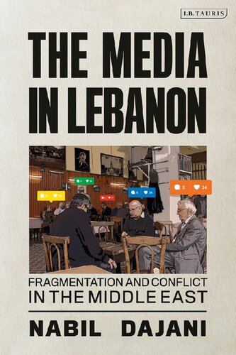 The Media in Lebanon: Fragmentation and Conflict in the Middle East