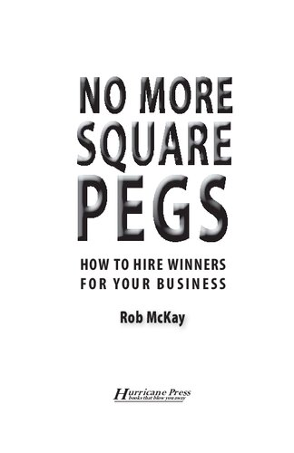 No More Square Pegs: How to Hire Winners For Your Business