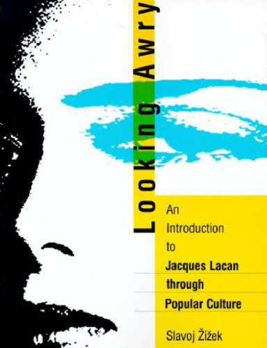 Looking Awry: An Introduction to Jacques Lacan through Popular Culture ()