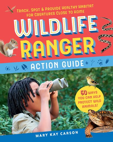 Wildlife Ranger Action Guide: Track, Spot & Provide Healthy Habitat for Creatures Close to Home: 1