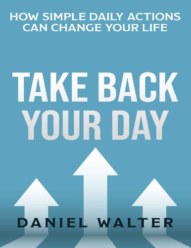 Take Back Your Day: How Simple Daily Actions Can Change Your Life