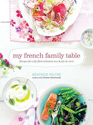 My French Family Table: Recipes for a Life Filled With Food, Love, and Joie De Vivre