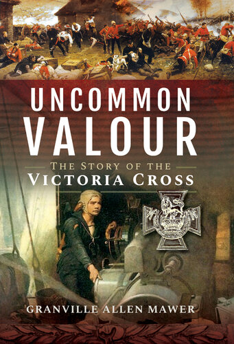 Uncommon Valour: The Story of the Victoria Cross