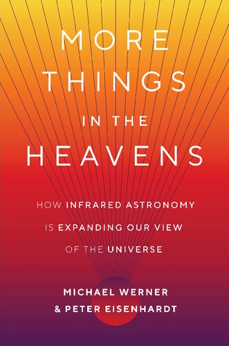 More Things in the Heavens: How Infrared Astronomy Is Expanding Our View of the Universe