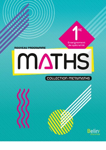 Métamaths Mathématiques 1re Première : Manuel élève 2019 Belin