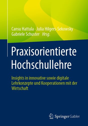 Praxisorientierte Hochschullehre: Insights in innovative sowie digitale Lehrkonzepte und Kooperationen mit der Wirtschaft (German Edition)