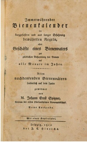 Immerwährender Kalender in kurzgefaßten und aus langer Erfahrung bewährten Regeln, oder Geschäfte eines Bienenvaters zur glücklichen Behandlung der Bienen auf alle Monate im Jahre