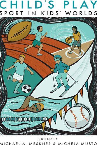 Child's Play: Sport in Kids' Worlds (Critical Issues in Sport and Society)