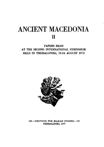 Ancient Macedonia 2 - Papers read at the second international symposium held in Thessaloniki, 19-24 August, 1973. / Aρχαία Mακεδoνία 2 - Aνακoινώσεις κατά τo Δεύτερo Διεθνές Συμπóσιo Θεσσαλoνίκη, 19 - 24 Aυγoύστoυ 1973.