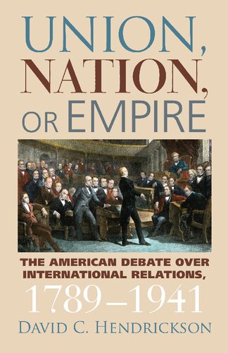 Union, Nation, or Empire: The American Debate over International Relations, 1789-1941 (American Political Thought (University Press of Kansas))