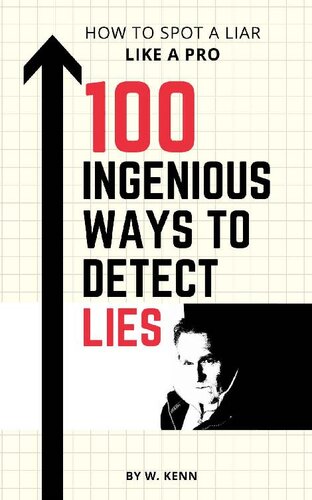 100 Ingenious Ways To Detect Lies: How to Spot a Liar Like a Pro