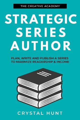 Strategic Series Author: Plan, write and publish a series to maximize readership & income (Creative Academy Guides for Writers)