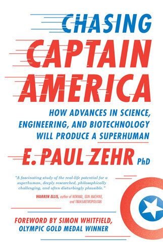 Chasing Captain America : how advances in science, engineering, and biotechnology will produce a superhuman