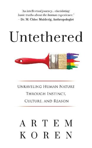 Untethered: Unraveling human nature through instinct, culture, and reason