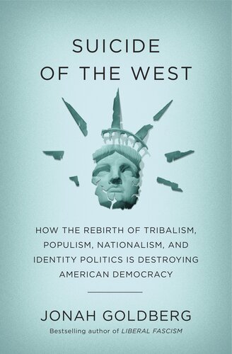 Suicide of the West: How the Rebirth of Tribalism, Populism, Nationalism, and Identity Politics Is Destroying American Democracy