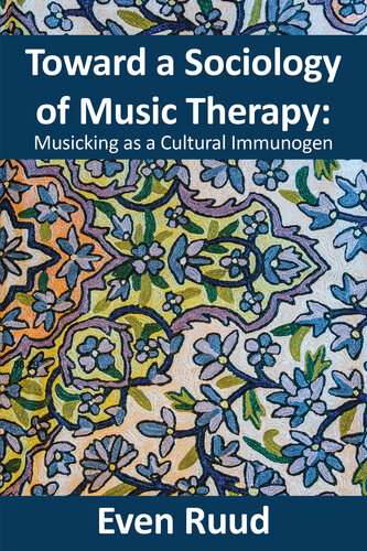 Toward a sociology of music therapy : musicking as a cultural immunogen