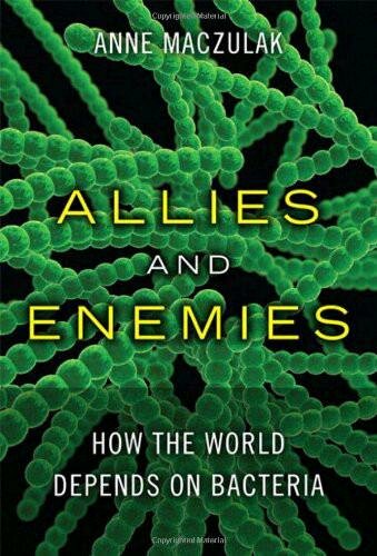 Allies and Enemies: How the World Depends on Bacteria (FT Press Science)