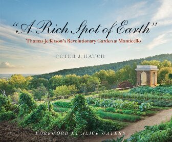 A Rich Spot of Earth: Thomas Jefferson's Revolutionary Garden at Monticello