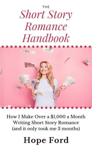 The Short Story Romance Handbook: How I Make Over $1,000 a Month Writing Short Story Romance (and it only took me 3 months)