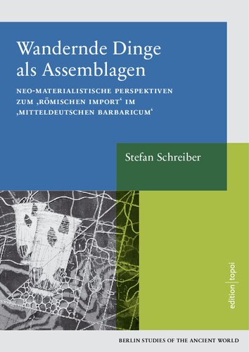 Wandernde Dinge als Assemblagen: Neo-materialistische Perspektiven zum "römischen Import" im "mitteldeutschen Barbaricum"