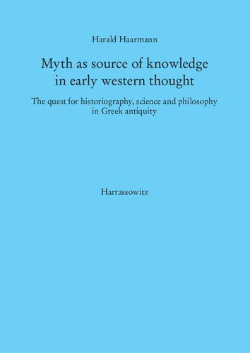 Myth as Source of Knowledge in Early Western Thought: The Quest for Historiography, Science and Philosophy in Greek Antiquity