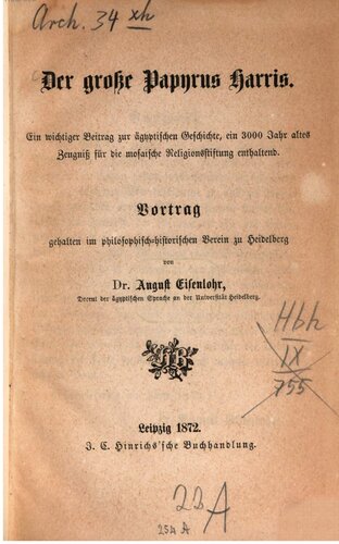 Der grosse Papyrus Harris: ein wichtiger Beitrag zur ägyptischen Geschichte, ein 3000 Jahr altes Zeugnis für die mosaische Religionsstiftung enthaltend