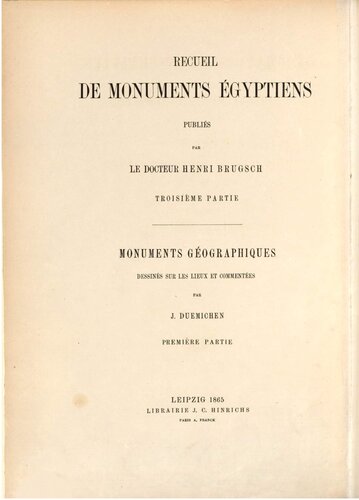 Geographische Inschriften altägyptischer Denkmäler in den Jahren 1863-1865 an Ort und Stelle gesammelt und erläutert