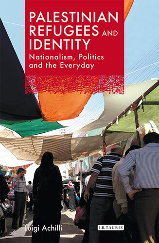 Palestinian Refugees and Identity: Nationalism, Politics and the Everyday