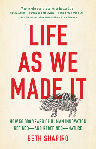 Life as We Made It: How 50,000 years of human innovation refined – and redefined – nature