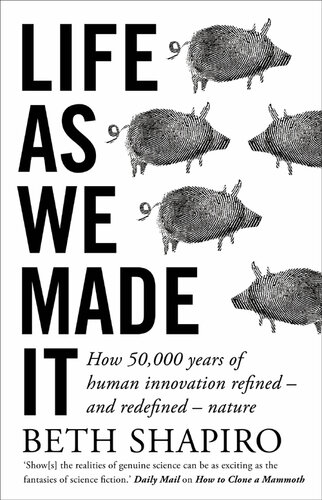 Life as We Made It: How 50,000 years of human innovation refined – and redefined – nature