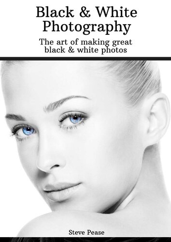 How to Make the Best Black and White Photos: Learn to be your best with black and white