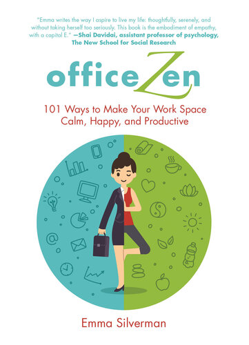 Office zen : 101 ways to make your work space calm, happy, and productive