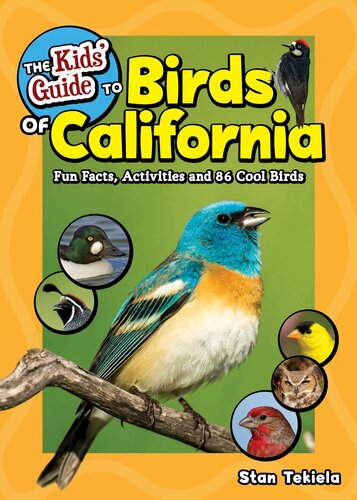 The Kids' Guide to Birds of California Fun Facts, Activities and 86 Cool Birds.
