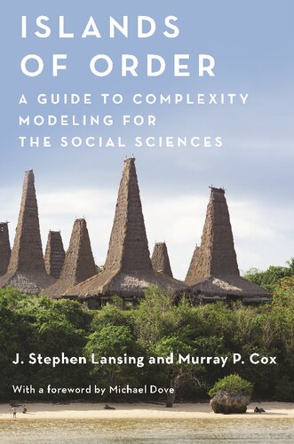 Islands of Order: A Guide to Complexity Modeling for the Social Sciences: 33 (Princeton Studies in Complexity, 33)