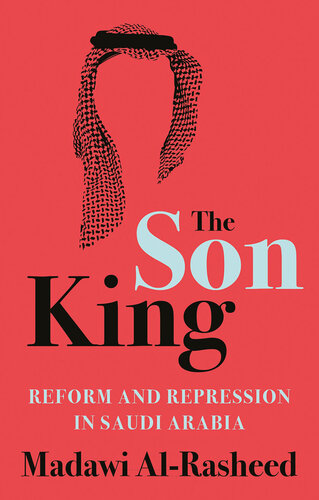 The son king reform and repression in Saudi Arabia