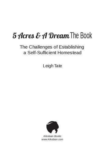 5 Acres & A Dream The Book: The Challenges of Establishing a Self-Sufficient Homestead: 1 (5 Acres & A Dream Homesteading Series)