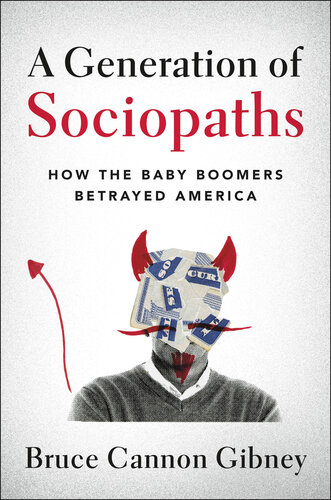 A generation of sociopaths : how the baby boomers betrayed America