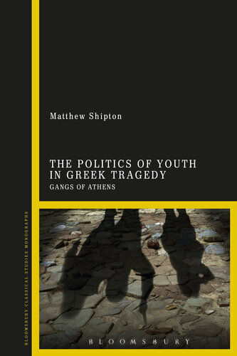 <<The>> politics of youth in Greek tragedy gangs of Athens