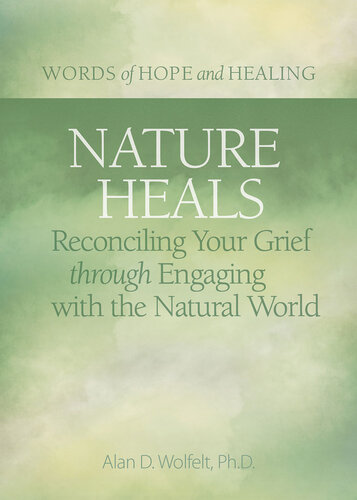 Nature Heals Reconciling Your Grief through Engaging with the Natural World.