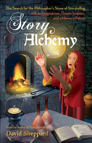 Story Alchemy: The Search for the Philosopher's Stone of Storytelling (Author's Craft Book 2)