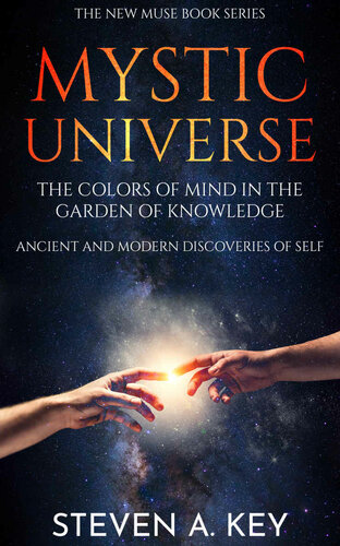 Mystic Universe: The Colors of Mind in the Garden of Knowledge - Ancient and Modern Discoveries of the Self (New Muse Book Series)