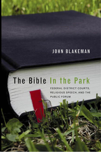 BIBLE IN THE PARK: Federal District Courts, Religious Speech and the Public Forum (Law, Politics, and Society)