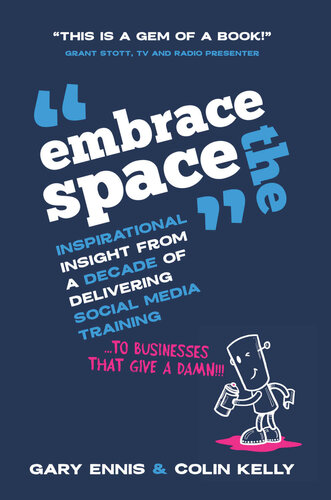 Embrace the Space: Inspirational insight from a decade of delivering social media training to businesses that give a damn!