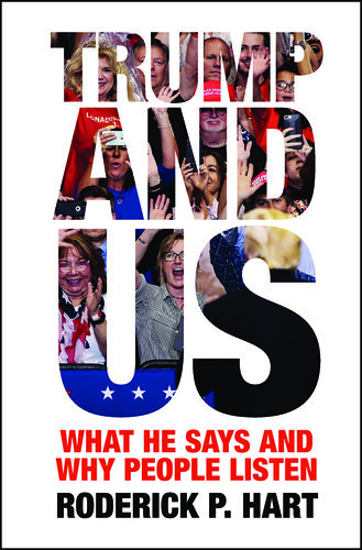 Trump and Us: What He Says and Why People Listen (Communication, Society and Politics)