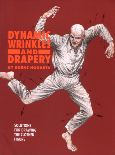 Dynamic Wrinkles and Drapery: Solutions for Drawing the Clothed Figure ()