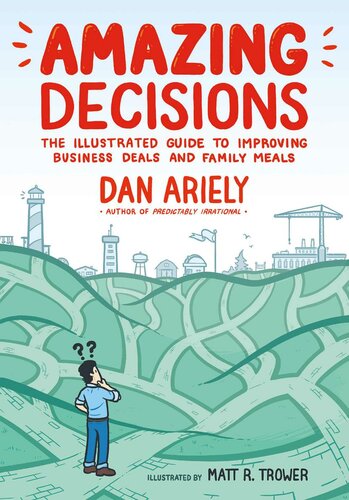 Amazing Decisions: The Illustrated Guide to Improving Business Deals and Family Meals