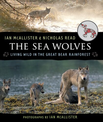 The sea wolves : living wild in the Great Bear Rainforest