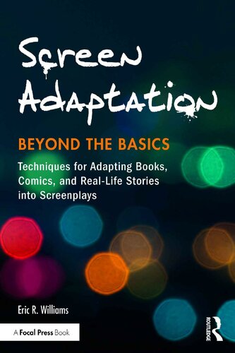 Screen Adaptation: Beyond the Basics: Techniques for Adapting Books, Comics and Real-Life Stories Into Screenplays