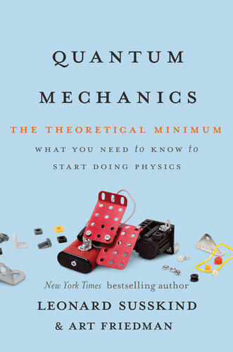 Quantum Mechanics: The Theoretical Minimum: [What You Need to Know to Start Doing Physics]