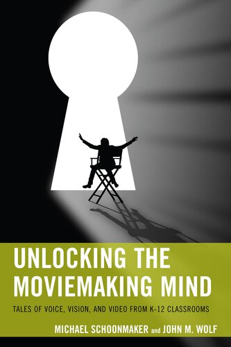 Unlocking the Moviemaking Mind: Tales of Voice, Vision, and Video from K-12 Classrooms